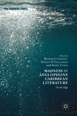 Madness in Anglophone Caribbean Literature: On the Edge (2018)