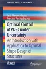 Optimal Control of Pdes Under Uncertainty: An Introduction with Application to Optimal Shape Design of Structures (2018)