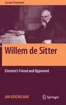 Willem de Sitter: Einstein's Friend and Opponent (2018)