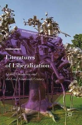 Literatures of Liberalization: Global Circulation and the Long Nineteenth Century (2018)