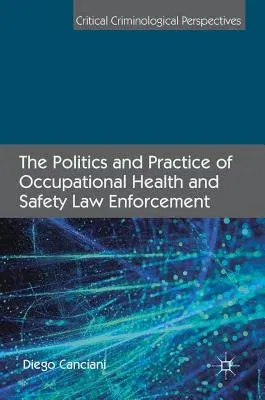 The Politics and Practice of Occupational Health and Safety Law Enforcement (2019)