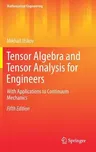 Tensor Algebra and Tensor Analysis for Engineers: With Applications to Continuum Mechanics (2019)