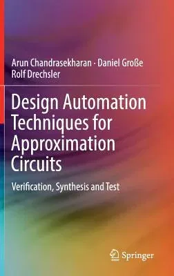 Design Automation Techniques for Approximation Circuits: Verification, Synthesis and Test (2019)