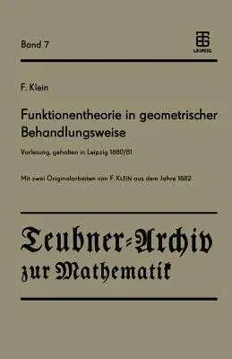 Funktionentheorie in Geometrischer Behandlungsweise: Vorlesung, Gehalten in Leipzig 1880/81 (1987)