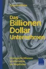 Das Billionen-Dollar-Unternehmen: Strategische Allianzen ALS Alternative Zur Megafusion (Softcover Reprint of the Original 1st 1999)