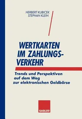 Wertkarten Zahlungsverkehr: Trends Und Perspektiven Auf Dem Weg Zur Elektronischen Geldbörse (Softcover Reprint of the Original 1st 1995)