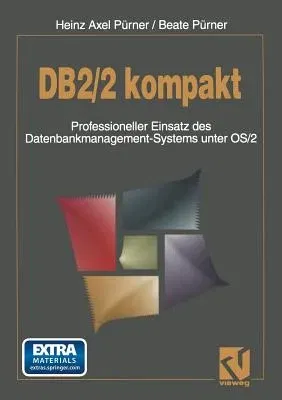 Db2/2 Kompakt: Professioneller Einsatz Des Datenbankmanagement-Systems Unter OS/2 (Softcover Reprint of the Original 1st 1994)