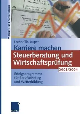 Karriere Machen: Steuerberatung Und Wirtschaftsprüfung 2003/2004: Erfolgsprogramme Für Berufseinstieg Und Weiterbildung (Softcover Reprint of the Orig