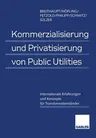 Kommerzialisierung Und Privatisierung Von Public Utilities: Internationale Erfahrungen Und Konzepte Für Transformationsländer (Softcover Reprint of th