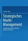 Strategisches Markt-Management: Wettbewerbsvorteile Erkennen - Märkte Erschliessen - Strategien Entwickeln (Softcover Reprint of the Original 1st 1989