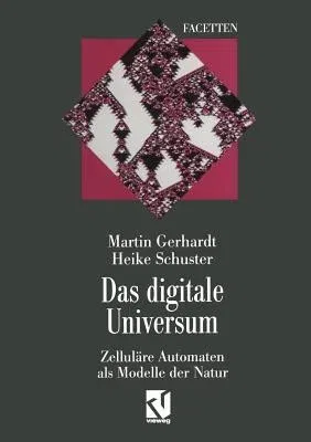 Das Digitale Universum: Zelluläre Automaten ALS Modelle Der Natur (Softcover Reprint of the Original 1st 1995)