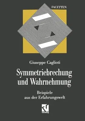 Symmetriebrechung Und Wahrnehmung: Beispiele Aus Der Erfahrungswelt (Softcover Reprint of the Original 1st 1990)