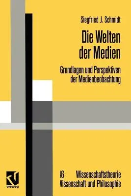 Die Welten Der Medien: Grundlagen Und Perspektiven Der Medienbeobachtung (Softcover Reprint of the Original 1st 1996)