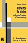 Die Welten Der Medien: Grundlagen Und Perspektiven Der Medienbeobachtung (Softcover Reprint of the Original 1st 1996)