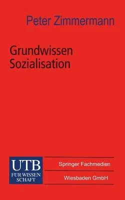 Grundwissen Sozialisation: Einführung Zur Sozialisation Im Kindes- Und Jugendalter (Softcover Reprint of the Original 1st 2000)