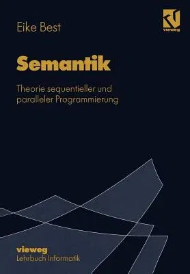 Semantik: Theorie Sequentieller Und Paralleler Programmierung (Softcover Reprint of the Original 1st 1995)