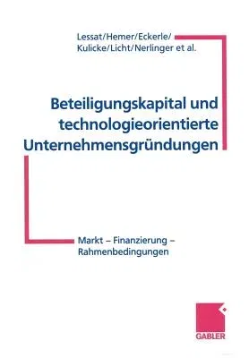 Beteiligungskapital Und Technologieorientierte Unternehmensgründungen: Markt -- Finanzierung -- Rahmenbedingungen (Softcover Reprint of the Original 1