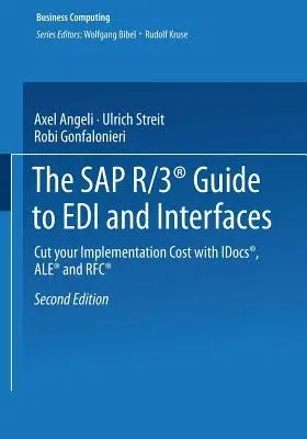 The SAP R/3(r) Guide to EDI and Interfaces: Cut Your Implementation Cost with Idocs(r), Ale(r) and Rfc(r) (2001)