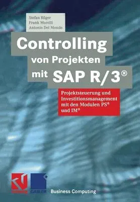 Controlling Von Projekten Mit SAP R/3(r): Projektsteuerung Und Investitionsmanagement Mit Den Modulen Ps(r) Und Im(r) (Softcover Reprint of the Origin