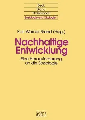 Nachhaltige Entwicklung: Eine Herausforderung an Die Soziologie (Softcover Reprint of the Original 1st 1997)