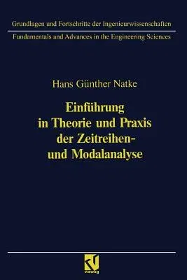 Einführung in Theorie Und Praxis Der Zeitreihen- Und Modalanalyse: Identifikation Schwingungsfähiger Elastomechanischer Systeme (3. Aufl. 1992)