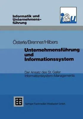 Unternehmensführung Und Informationssystem: Der Ansatz Des St. Galler Informationssystem-Managements (2. Aufl. 1991. Softcover Reprint of the Original