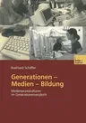 Generationen -- Medien -- Bildung: Medienpraxiskulturen Im Generationenvergleich (Softcover Reprint of the Original 1st 2003)