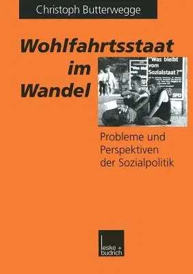 Wohlfahrtsstaat Im Wandel: Probleme Und Perspektiven Der Sozialpolitik (Softcover Reprint of the Original 1st 1999)