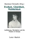 Freiheit, Gleichheit, Weiblichkeit: Aufklärung, Revolution Und Die Frauen in Europa (Softcover Reprint of the Original 1st 1990)