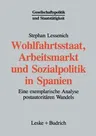 Wohlfahrtsstaat, Arbeitsmarkt Und Sozialpolitik in Spanien: Eine Exemplarische Analyse Postautoritären Wandels (Softcover Reprint of the Original 1st