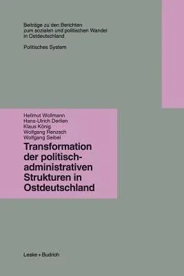 Transformation Der Politisch-Administrativen Strukturen in Ostdeutschland (Softcover Reprint of the Original 1st 1997)