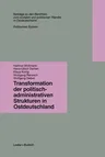 Transformation Der Politisch-Administrativen Strukturen in Ostdeutschland (Softcover Reprint of the Original 1st 1997)