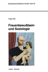 Frauenbewußtsein Und Soziologie: Empirische Untersuchungen Von 1910-1990 in Deutschland (Softcover Reprint of the Original 1st 1994)