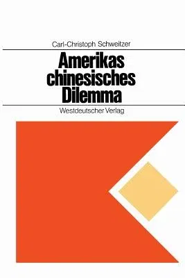 Amerikas Chinesisches Dilemma: Fallstudie Über Außenpolitische Entscheidungen in Einer Offenen Gesellschaft (1969)