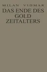 Das Ende Des Goldzeitalters: Die Menschheit Im Umbruch (Softcover Reprint of the Original 1st 1941)