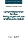 Kooperationsnetze, Flexible Fertigungsstrukturen Und Gruppenarbeit: Ein Interdisziplinärer Ansatz (Softcover Reprint of the Original 1st 1996)