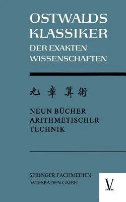 Chiu Chang Suan Shu / Neun Bücher Arithmetischer Technik: Ein Chinesisches Rechenbuch Für Den Praktischen Gebrauch Aus Der Frühen Hanzeit (202 V.Chr.