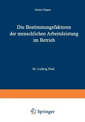 Die Bestimmungsfaktoren Der Menschlichen Arbeitsleistung Im Betrieb (Softcover Reprint of the Original 1st 1966)