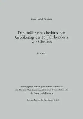 Denkmäler Eines Hethitischen Großkönigs Des 13. Jahrhunderts VOR Christus: Der Vortrag Wurde Am 29. März 1984 in Dässeldorf Gehalten (1984)