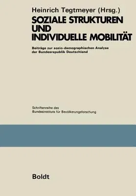 Soziale Strukturen Und Individuelle Mobilität: Beiträge Zur Sozio-Demographischen Analyse Der Bundesrepublik Deutschland (Softcover Reprint of the Ori