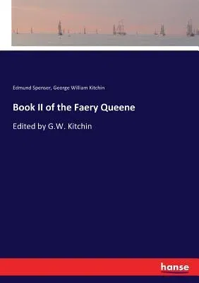 Book II of the Faery Queene: Edited by G.W. Kitchin