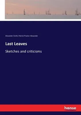 Last Leaves: Sketches and criticisms