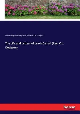 The Life and Letters of Lewis Carroll (Rev. C.L. Dodgson)