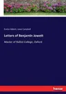 Letters of Benjamin Jowett: Master of Balliol College, Oxford