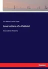 Love Letters of a Violinist: And other Poems