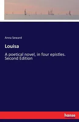 Louisa: A poetical novel, in four epistles. Second Edition