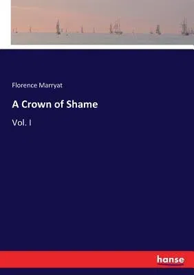 A Crown of Shame: Vol. I