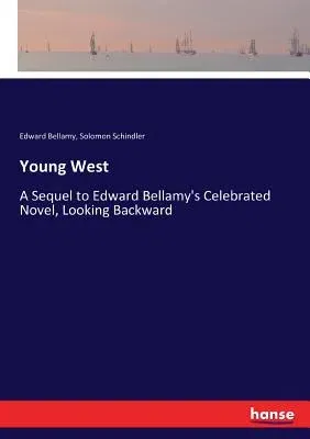 Young West: A Sequel to Edward Bellamy's Celebrated Novel, Looking Backward