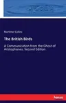 The British Birds: A Communication from the Ghost of Aristophanes. Second Edition