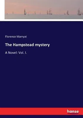 The Hampstead mystery: A Novel: Vol. I.